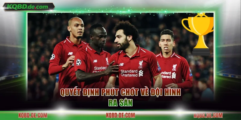 Quyết định phút chót về đội hình ra sân