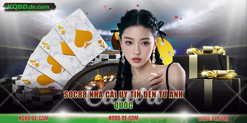 SOC88 nhà cái uy tín đến từ Anh Quốc