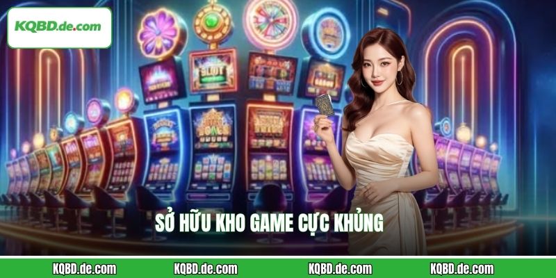 Sở hữu kho game cực khủng